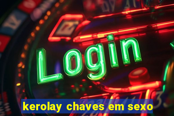 kerolay chaves em sexo